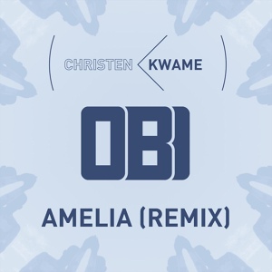 Обложка для Christen Kwame - Amelia (Obi Remix)