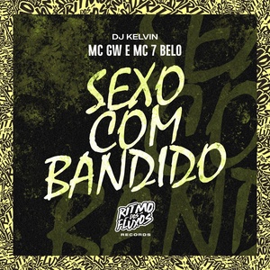 Обложка для MC GW, MC 7 Belo, DJ Kelvin - Sexo Com Bandido