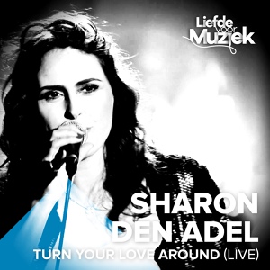 Обложка для Sharon Den Adel - Turn Your Love Around (Uit Liefde Voor Muziek)