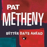 Обложка для Pat Metheny - Better Days Ahead
