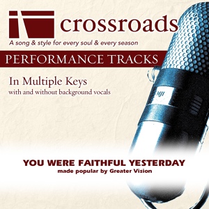 Обложка для Crossroads Performance Tracks - You Were Faithful Yesterday (Demonstration in Ab)