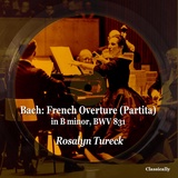 Обложка для Rosalyn Tureck - French Overture (Partita) in B minor, BWV 831 - V. Sarabande