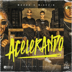 Обложка для Mazza, Mikezin, Greezy, Aldeia Records - Acelerando