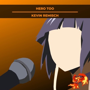 Обложка для Kevin Remisch - Hero Too (From “My Hero Academia“)