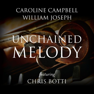 Обложка для Caroline Campbell, William Joseph feat. Chris Botti - Unchained Melody