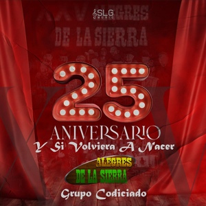 Обложка для Los Alegres De La Sierra, Grupo Codiciado - Y Si Volviera A Nacer