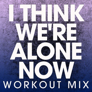 Обложка для Power Music Workout - I Think We're Alone Now