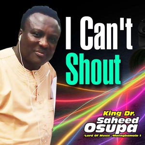 Обложка для King Dr. Saheed Osupa - I can't shout