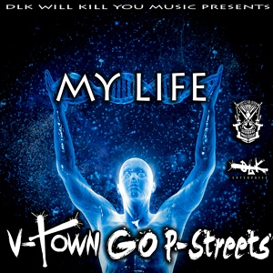 Обложка для P-Streets, Frisco GO, V-Town - Dlk Will Kill You Music Presents: My Life