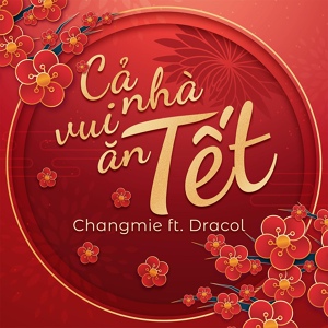 Обложка для Changmie feat. Dracol - Cả Nhà Vui Ăn Tết