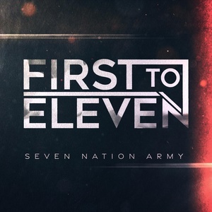 Обложка для First to Eleven - Seven Nation Army