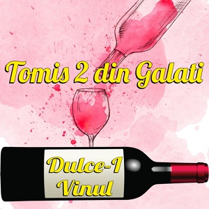 Обложка для Tomis 2 din Galati - Dulce-I Vinul