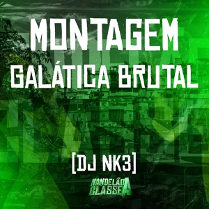 Обложка для DJ NK3 - Montagem Galática Brutal