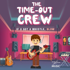 Обложка для The Time-Out Crew - If U Got a Whistle, Blow