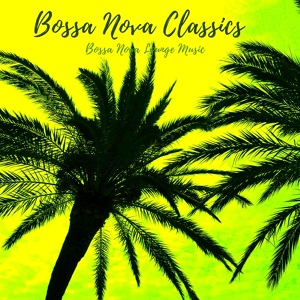 Обложка для Bossa Nova Classics - Bossa Nova Lounge Music