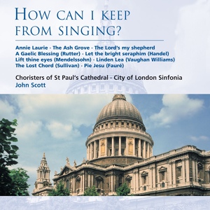Обложка для Choristers of St Paul's Cathedral/City of London Sinfonia/Andrew Lucas/John Scott - A Gaelic Blessing (words adapted from an old Gaelic rune)