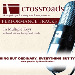 Обложка для Crossroads Performance Tracks - Anything But Ordinary, Everything But Typical (Performance Track High without Background Vocals in G)