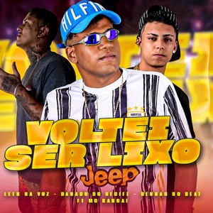 Обложка для Danado do Recife, Leek na Voz, Rennan no Beat feat. mc xangaii - Voltei Ser Lixo