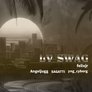 Обложка для Felixjr, Angeljugg, yng_cyborg feat. SAGATTi - LV SWAG