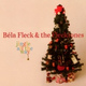 Обложка для Bela Fleck & The Flecktones - The Christmas Song