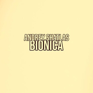Обложка для Andrey Shatlas - Bionica