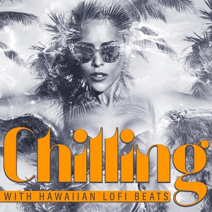 Обложка для Hawaii Chillout Music, Tropical Chill Music Land - Hawaiian Dreams