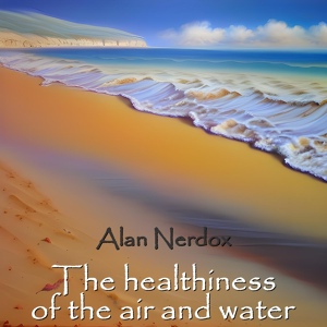 Обложка для Alan Nerdox - The healthiness of the air and water (part 1)