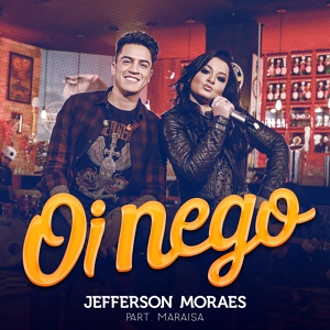 Обложка для Jefferson Moraes feat. Maraisa - Oi Nego (Não Vai Dar Parte 3)