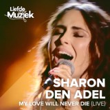 Обложка для Sharon Den Adel - My Love Will Never Die (Uit Liefde Voor Muziek)