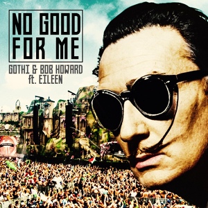 Обложка для Gothi, Bob Howard feat. Eileen - No Good For Me