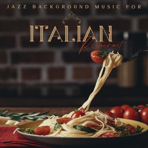 Обложка для Restaurant Jazz Music Collection - Italian Pizza (Dinner Background)