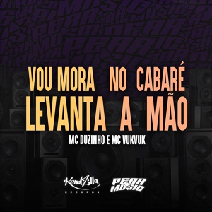 Обложка для MC Duzinho, MC Vuk Vuk - Vou Mora No Cabaré Levanta a Mão