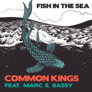 Обложка для Common Kings feat. Marc E. Bassy - Fish in the Sea