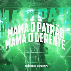 Обложка для MC Pikachu, DJ Ryan MPC - Mama o Patrão - Mama o Gerente