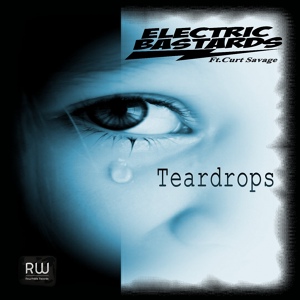 Обложка для Electric Bastards feat. Curt Savage - Teardrops
