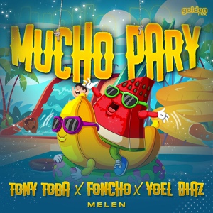 Обложка для Tony Toba, Foncho, Melen feat. Yoel Diaz - Mucho Pary