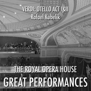 Обложка для Covent Garden Opera Chorus, Rafael Kubelik - Otello, Act II: "Eccola! ... Cassio ... a te!"
