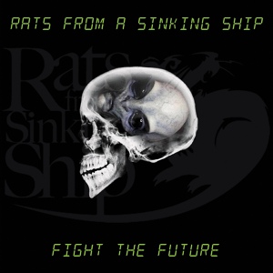 Обложка для Rats From A Sinking Ship - Fight the Future