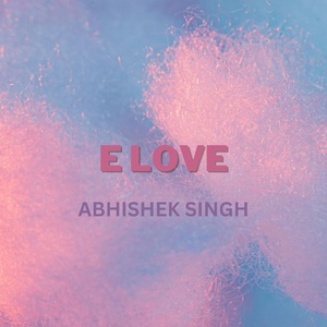 Обложка для Abhishek Singh - E Love