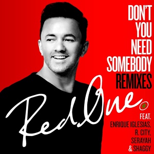 Обложка для RedOne feat. Enrique Iglesias, R. City, Serayah, Shaggy - Don't You Need Somebody (feat. Enrique Iglesias, R. City, Serayah & Shaggy)