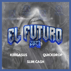 Обложка для Quickdrop, Keegasus, Slim Ca$h - El Futuro 2021