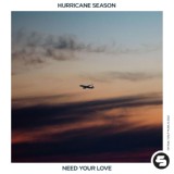 Обложка для Hurricane Season - Need Your Love