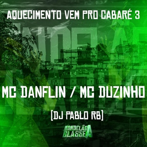 Обложка для Mc Danflin, MC Duzinho, DJ Pablo RB - Aquecimento Vem pro Cabaré 3