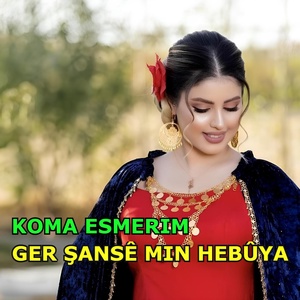 Обложка для Koma Esmerim - Ger Şansê Min Hebûya