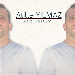 Обложка для Atilla Yılmaz - Aziz Dostum