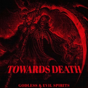 Обложка для GODLESS feat. EVIL $PIRITS - TOWARDS DEATH