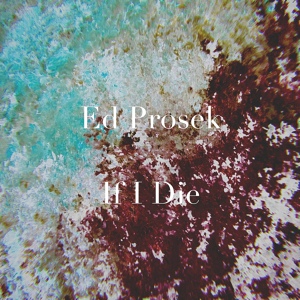 Обложка для Ed Prosek - If I Die