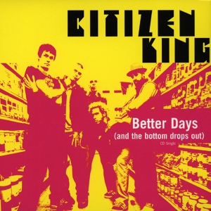 Обложка для Citizen King - Better Days (And The Bottom Drops Out)