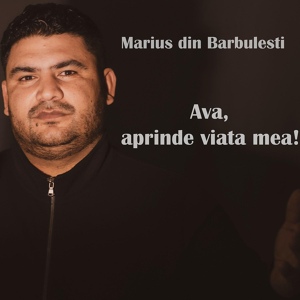 Обложка для Marius din Barbulesti - Ava, aprinde viata mea!