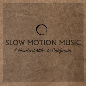 Обложка для Slow Motion Music - A Hundred Miles to California